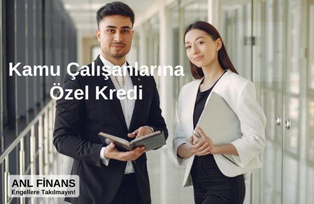 Kamu Çalışanlarına Özel Kredi